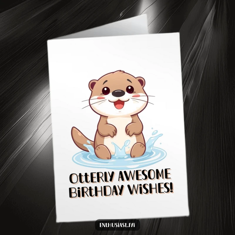Funny Free Printable Otter Birthday Card: A joyful otter gleefully splashing in a small, shimmering puddle, radiating pure birthday bliss.