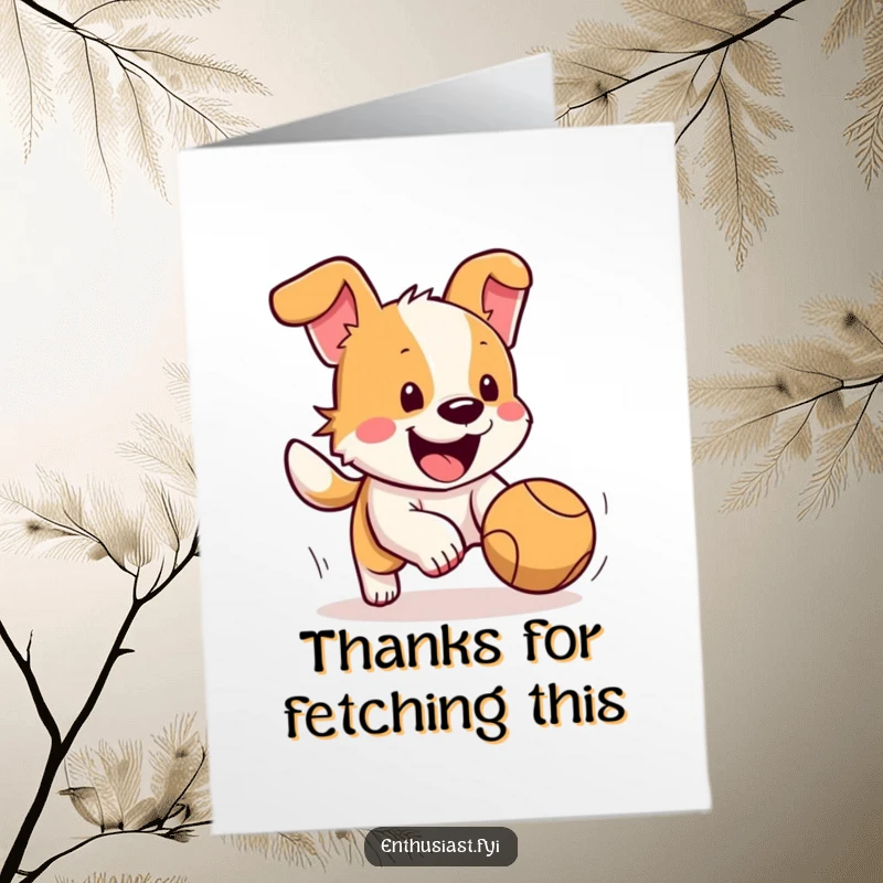 Funny Free Printable Thank You Card: Happy dog joyfully chasing a ball, showing thanks.